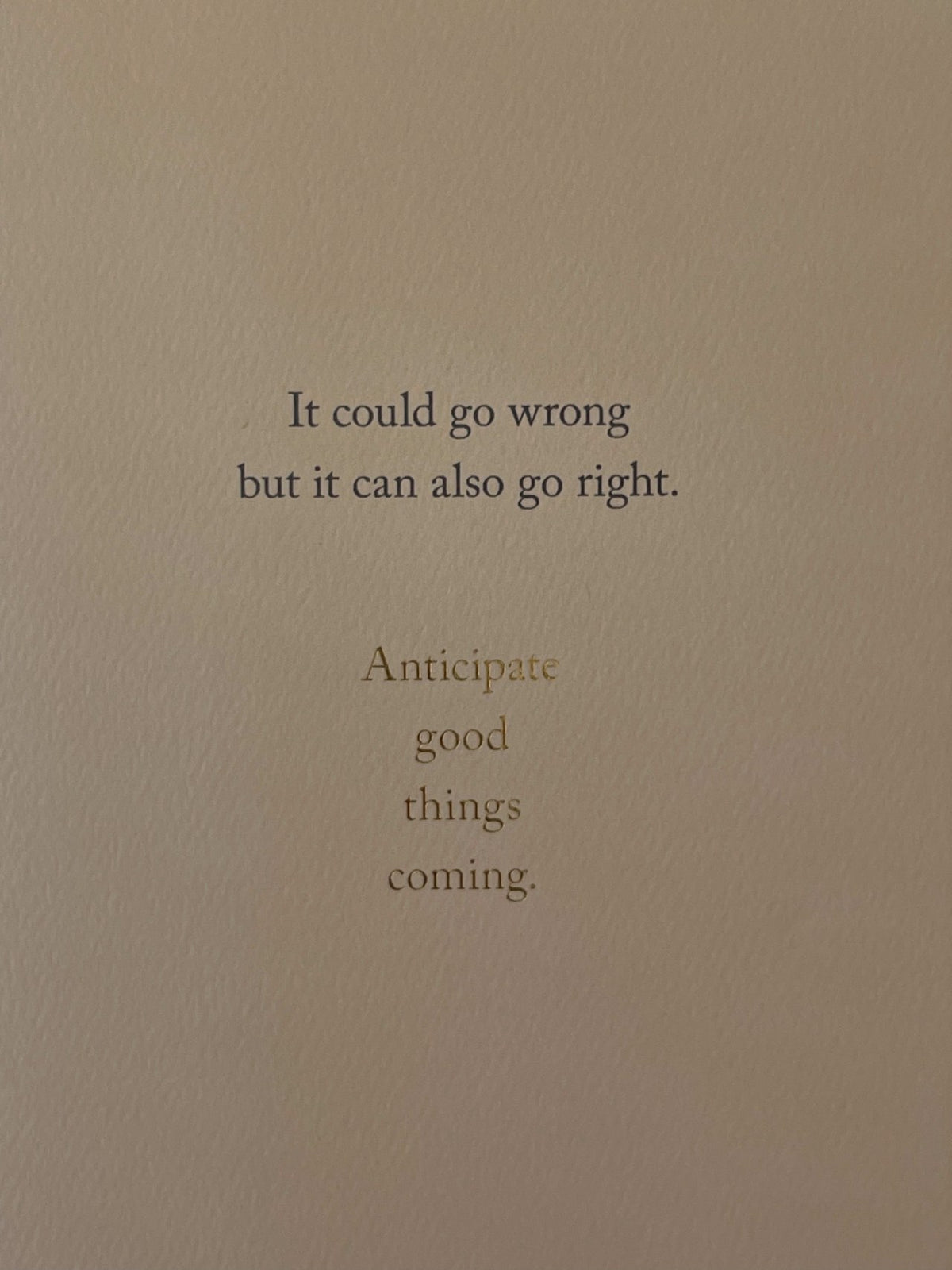 Anticipate Good Things Coming