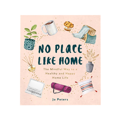 No Place Like Home | The Mindful Way to a Healthy and Happy Home Life