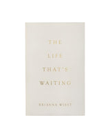 The Life That's Waiting | Brianna Wiest