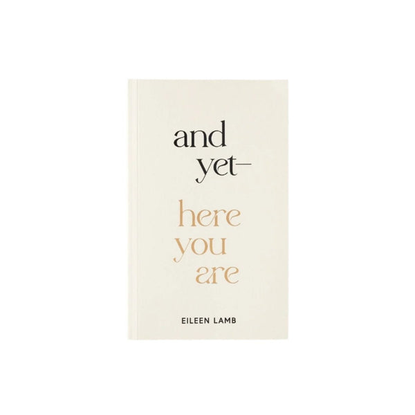 And Yet — Here You Are | Eileen Lamb