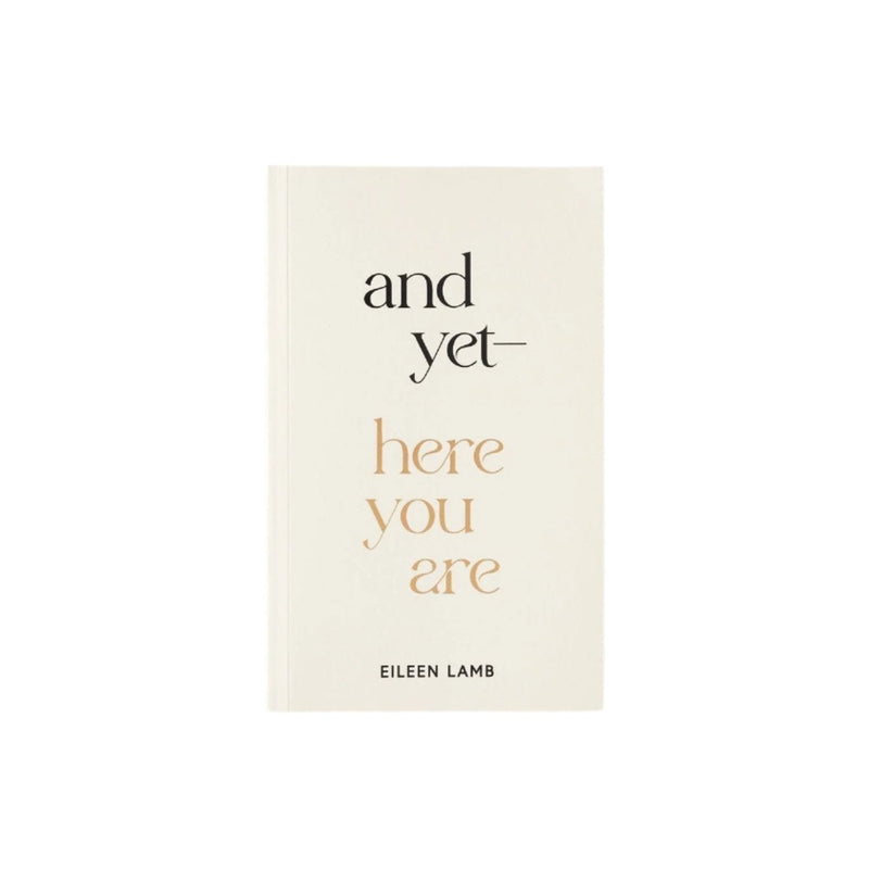 And Yet — Here You Are | Eileen Lamb
