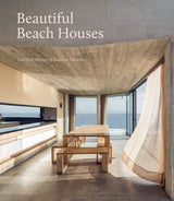 Beautiful Beach Houses Living in Stunning Coastal Escapes coffee table book front cover