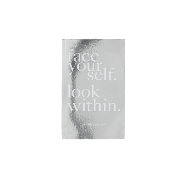 Face Yourself. Look Within. Adrian Michael