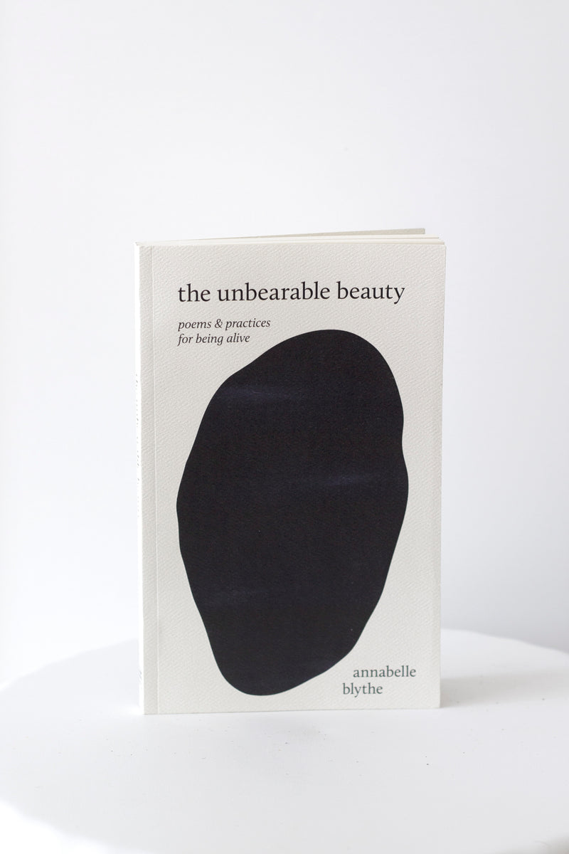 The Unbearable Beauty—Poems and Practices for Being Alive | Annabelle Blythe