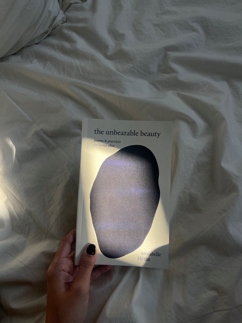 The Unbearable Beauty—Poems and Practices for Being Alive | Annabelle Blythe