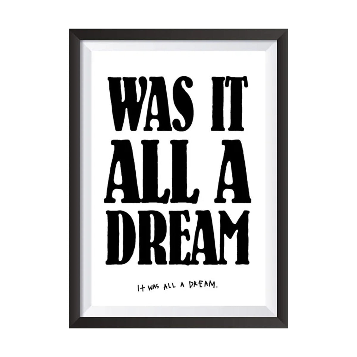 Dream print by Federation in a black frame on white, Was It All A Dream in bold black letters