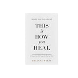 When You’re Ready, This Is How You Heal | Brianna Wiest