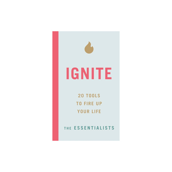 Ignite: 20 tools to fire up your life