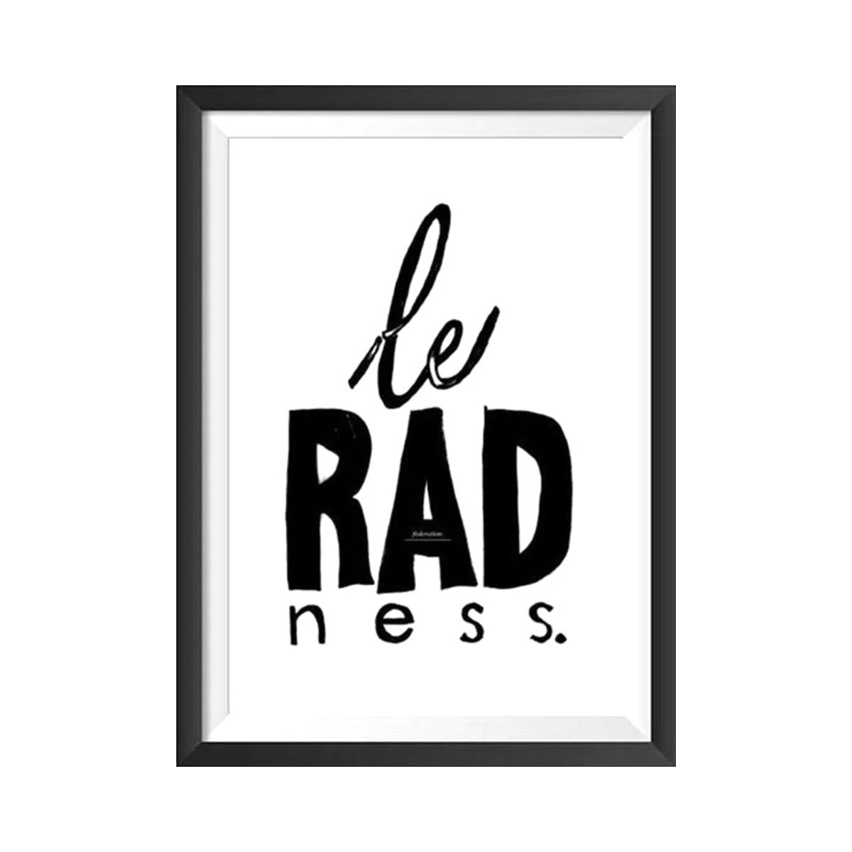 Le Radness print by Federation in a black frame on a white background, frame sold separately