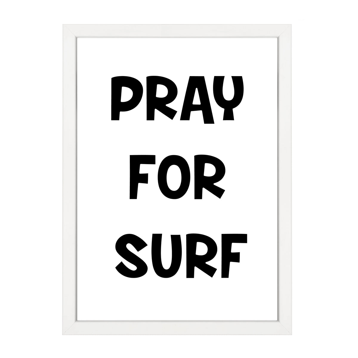 Pray For Surf Print by Papier HQ in a white frame, bold black hand-lettered Pray For Surf typography