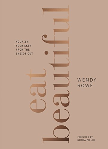 Eat Beautiful by Wendy Rowe front cover
