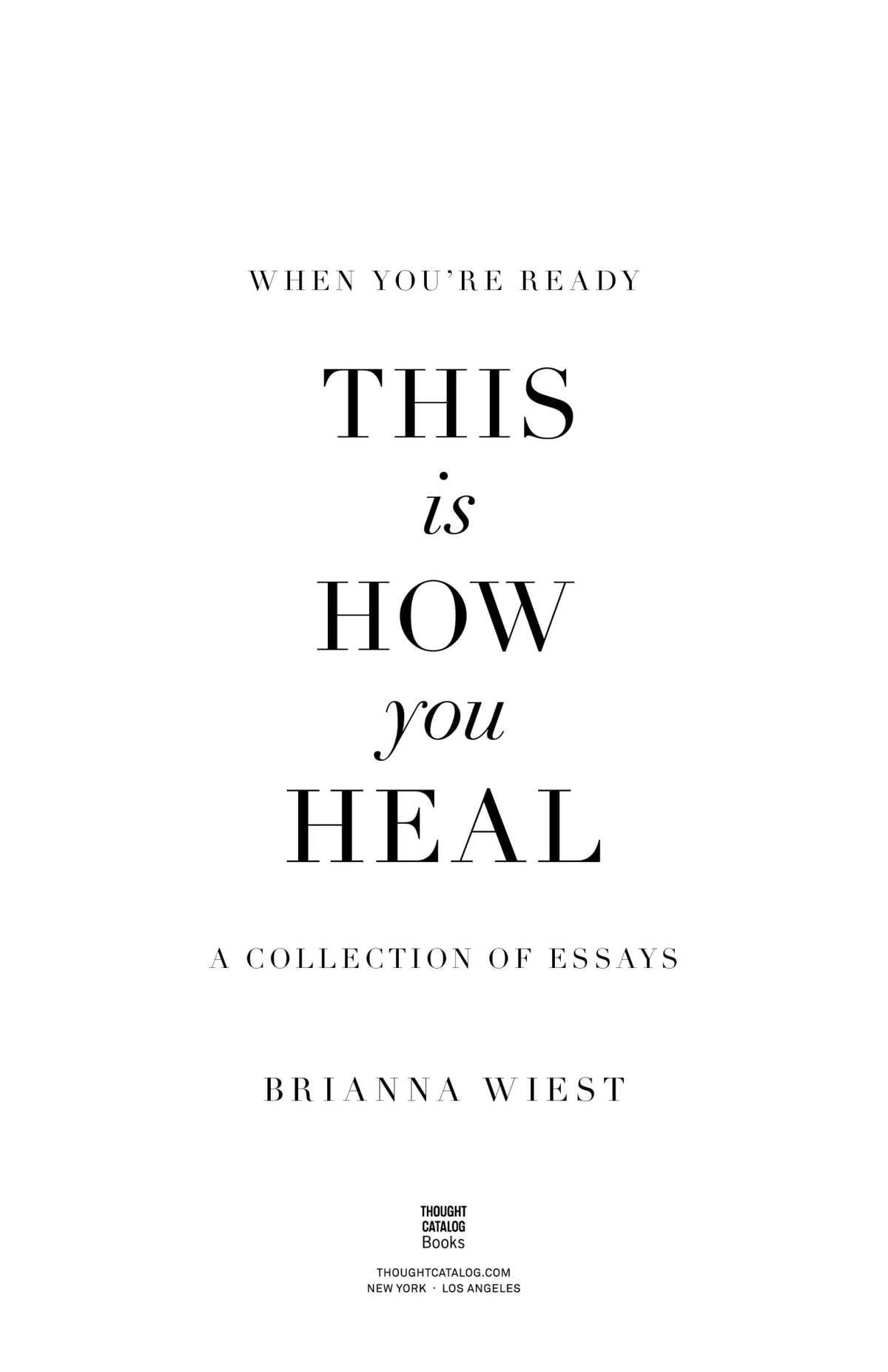 When You're Ready, This Is How You Heal title page, a collection of essays by Brianna Wiest