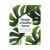 Design A Healthy Home | 100 ways to transform your space for physical and mental wellbeing
