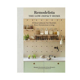 Remodelista: The Low-Impact Home: A Sourcebook for Stylish, Eco-Conscious Living