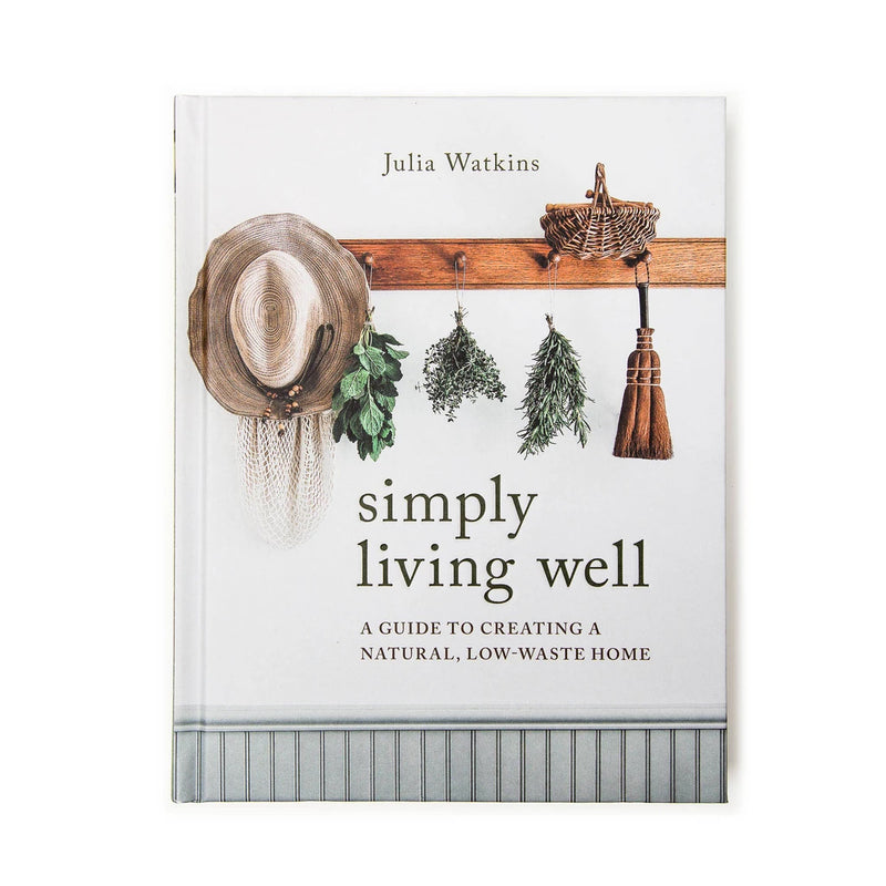 SIMPLY LIVING WELL | A GUIDE TO CREATING A NATURAL, LOW-WASTE HOME